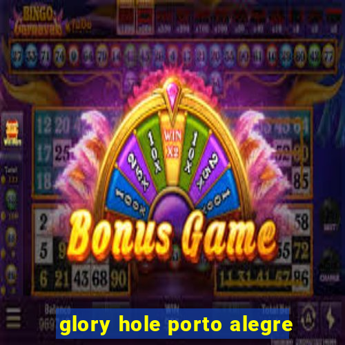 glory hole porto alegre